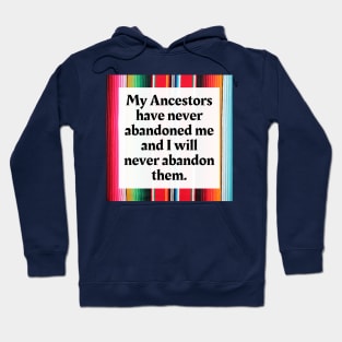 My Ancestors have never abandoned me and I will never abandon them Hoodie